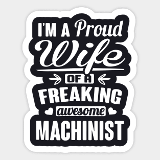 Im A Proud Wife Of A Freaking Awesome Machinist Sticker